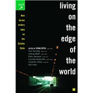 Living on the Edge of the World New Jersey Writers Take On the Garden State by Reyn, Irina, 9780743291606