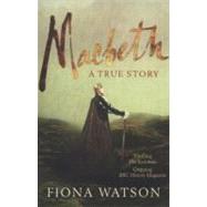Macbeth A True Story by Watson, Fiona, 9780857381606