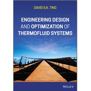 Engineering Design and Optimization of Thermofluid Systems by Ting, David S. K., 9781119701606