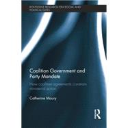 Coalition Government and Party Mandate: How Coalition Agreements Constrain Ministerial Action by Moury; Catherine, 9781138821606