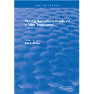 Cloning Agricultural Plants Via in Vitro Techniques: 0 by Conger,Bob V., 9781315891606