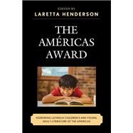The Amricas Award Honoring Latino/a Childrens and Young Adult Literature of the Americas by Henderson, Laretta; Doerr-Stevens, Candace; Enciso, Patricia; Evans, Leanne M.; Jeong, Wooseob; Lowery, Ruth McKoy; Marsh, Colleen E.; Medina, Carmen Liliana; Naidoo, Jamie Campbell; Quiroa, Ruth; Schroeder-Arce, Roxanne; Vargas, Denise Woltering; Winkler, 9781498501606