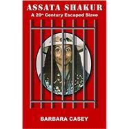 Assata Shakur: A 20th Century Escaped Slave by Casey, Barbara, 9781939521606