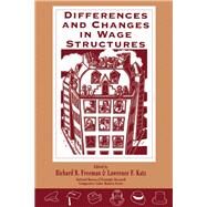 Differences and Changes in Wage Structures by Freeman, Richard B.; Katz, Lawrence F., 9780226261607