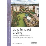 Low Impact Living: A Field Guide to Ecological, Affordable Community Building by Chatterton; Paul, 9780415661607