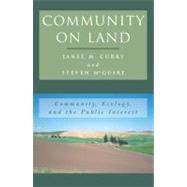Community on Land Community, Ecology, and the Public Interest by Curry, Janel M.; McGuire, Steven F., 9780742501607