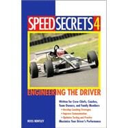 Speed Secrets 4: Engineering the Driver by Bentley, Ross, 9780760321607