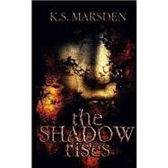 The Shadow Rises by Marsden, K. S., 9781499271607