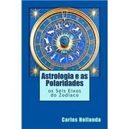 Astrologia E As Polaridades by Cavalcanti, Carlos M. Hollanda, 9781519131607