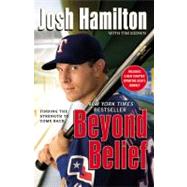 Beyond Belief Finding the Strength to Come Back by Hamilton, Josh; Keown, Tim, 9781599951607