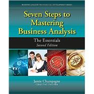 Seven Steps to Mastering Business Analysis The Essentials by Champagne, Jamie, 9781604271607