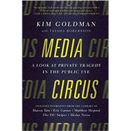Media Circus A Look at Private Tragedy in the Public Eye by Goldman, Kim; Robertson, Tatsha, 9781941631607
