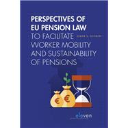 Perspectives of EU Pension Law to facilitate worker mobility and sustainability of pensions by Schmidt, Elmar, 9789462361607