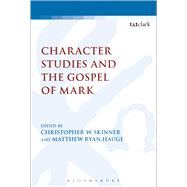 Character Studies and the Gospel of Mark by Hauge, Matthew Ryan; Skinner, Christopher W., 9780567501608