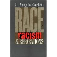 Race, Racism, and Reparations by Corlett, J. Angelo, 9780801441608