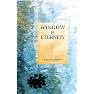 Window to Eternity by Henderson, Bruce, 9780877851608
