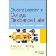 Student Learning in College Residence Halls What Works, What Doesn't, and Why by Blimling, Gregory S., 9781118551608