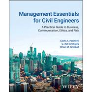 Management Essentials for Civil Engineers A Practical Guide to Business, Communication, Ethics, and Risk by Pennetti, Cody A; Grimsley, C. Kat; Grindall, Brian, 9781119851608