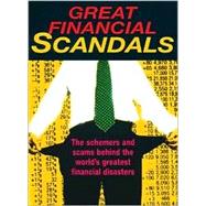 Great Financial Scandals : The Schemers and Scams Behind the World's Greatest Financial Disasters by Sam Jaffa, 9781861051608