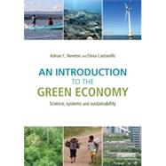 An Introduction to the Green Economy: Science, Systems and Sustainability by Newton; Adrian C., 9780415711609
