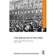 The Break with the Past: Avant-Garde Architecture in Germany, 1910  1925 by Barnstone; Deborah Ascher, 9781138101609