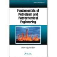 Fundamentals of Petroleum and Petrochemical Engineering by CHAUDHURI; UTTAM RAY, 9781439851609