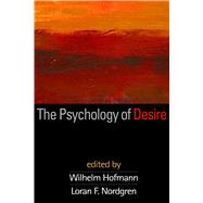 The Psychology of Desire by Hofmann, Wilhelm; Nordgren, Loran F., 9781462521609