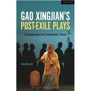 Gao Xingjians Post-Exile Plays Transnationalism and Postdramatic Theatre by Mazzilli, Mary, 9781472591609