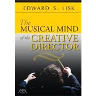 The Musical Mind of the Creative Director by Lisk, Edward S., 9781574631609