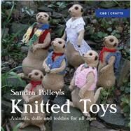 Sandra Polley's Knitted Toys Animals, Dolls and Teddies for All Ages by Polley, Sandra, 9781910231609