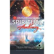 7 Steps to Master Any Spiritual Awakening by Livingston, Necole, 9781982201609