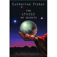 The Sphere of Secrets by Fisher, Catherine, 9780060571610