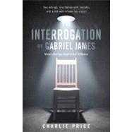 The Interrogation of Gabriel James by Price, Charlie, 9780312641610
