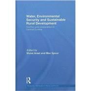 Water, Environmental Security and Sustainable Rural Development: Conflict and cooperation in Central Eurasia by Arsel; Murat, 9780415461610