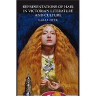 Representations of Hair in Victorian Literature and Culture by Ofek,Galia, 9780754661610