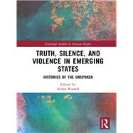 Truth, Silence and Violence in Emerging States: Histories of the Unspoken by Gibney; Mark, 9780815351610