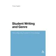 Student Writing and Genre Reconfiguring Academic Knowledge by English, Fiona, 9781441171610