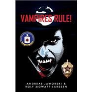 Vampires Rule! by Mowatt-Larssen, Rolf; Jaworski, Andreas, 9781667821610