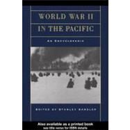 World War II in the Pacific: An Encyclopedia by Sandler, Stanley, 9780203801611