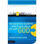 Be-with Factor Student Guide : Six Questions Students Need to Ask about Life with God by Bo Boshers and Judson Poling, 9780310271611