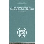 Quaker Lloyds in the Industrial Revolution by Lloyd,Humphrey, 9780415381611