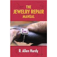 The Jewelry Repair Manual by Hardy, R. Allen, 9780486291611