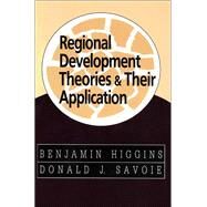 Regional Development Theories and Their Application by Higgins,Benjamin, 9781138531611