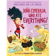 Doña Esmeralda, Who Ate Everything by de la Cruz, Melissa; Gallanosa, Primo, 9781338751611