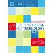 Teaching Design and Technology 3 - 11 by Douglas Newton, 9781412901611