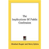 The Implications of Public Confession by Kuyper, Abraham, 9781432561611