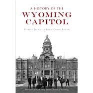 A History of the Wyoming Capitol by Talbott, Starley; Fabian, Linda Graves; Ewig, Rick, 9781467141611