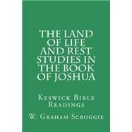 The Land of Life and Rest Studies in the Book of Joshua by Scroggie, W. Graham, 9781502851611