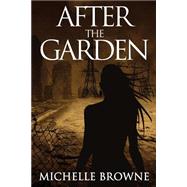 After the Garden by Browne, Michelle; Foster, Kit, 9781505201611
