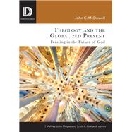 Theology and the Globalized Present by McDowell, John C.; Moyse, Ashley John; Kirkland, Scott A., 9781506431611